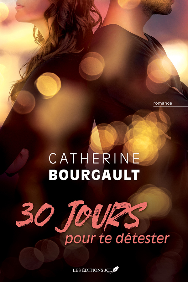 Catherine Bourgault - 30 jours pour te détester - Les éditions JCL