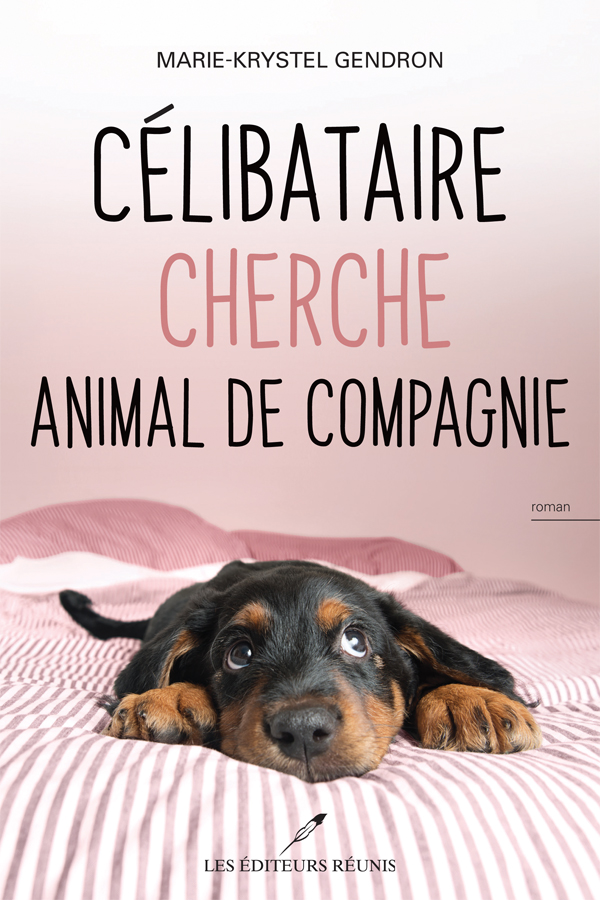 Célibataire cherche animal de compagnie - Marie-Krystel Gendron - Les Éditeurs réunis