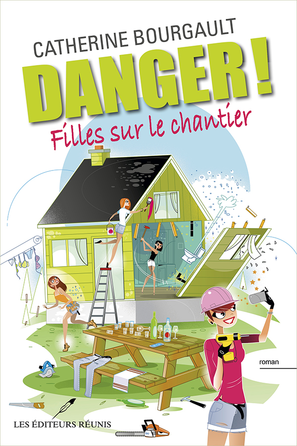 Danger ! Filles sur le chantier - Catherine Bourgault - Les Éditeurs réunis