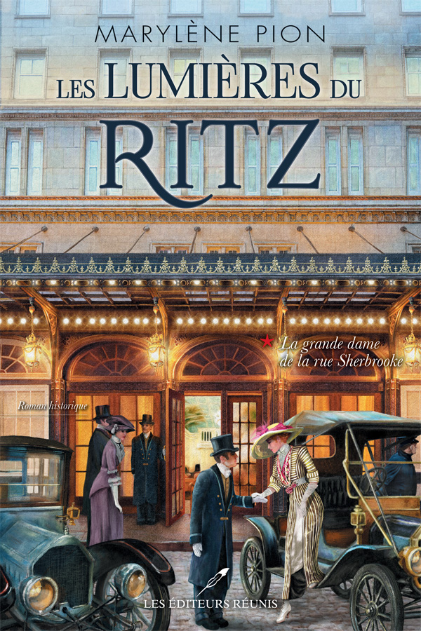 Les lumières du Ritz, tome 1 : La grande dame de la rue Sherbrooke - Marylène Pion - Les Éditeurs réunis