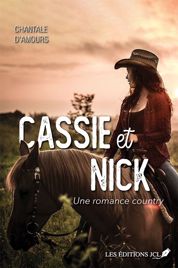 Cassie et Nick : Une romance country - Chantale D'Amours - Les éditions JCL