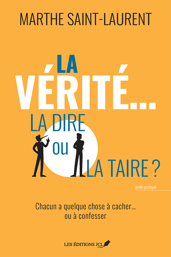 La vérité : la dire ou la taire? - Marthe Saint-Laurent- Les éditions JCL